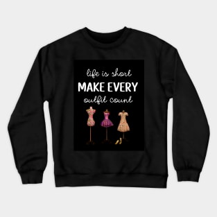 Life Is Short Make Every Outfit Count Crewneck Sweatshirt